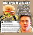 White Privilege Burger is an American fast-food hamburger franchise catering to privileged families who have near-brushes with the police and need a good meal to settle their nerves.