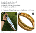 One Knife to rule them all One Knife to cut them One Knife to bring them all and In the darkness gut them In the Land of Metallurgy where the Sword-smiths ply