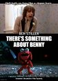 There's Something About Benny is a romantic comedy-horror film directed by Peter Farrelly and Karl Holt, starring Cameron Diaz, Matt Dillon, Ben Stiller, Claire Cartwright, and Karl Holt.